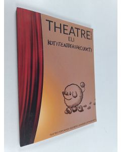 käytetty kirja Kotiteatteriprojekti : teatteri toipumisen välineenä -hankkeen loppuraportti
