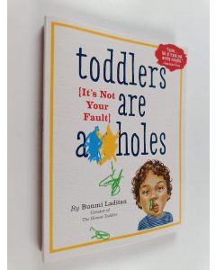 Kirjailijan Bunmi Laditan käytetty kirja Toddlers Are A**holes - It's Not Your Fault