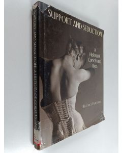 Kirjailijan Beatrice Fontanel käytetty kirja Support and seduction : the history of corsets and bras