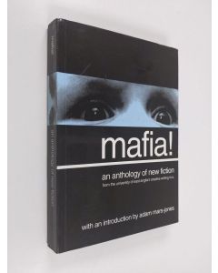 käytetty kirja Mafia! - An Anthology of New Fiction : from the University of East Anglia's Creative Writing MA