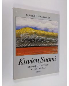 Kirjailijan Markku Valkonen käytetty kirja Kuvien Suomi : Suomen taiteen vuosisadat