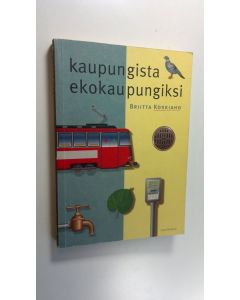 Kirjailijan Briitta Koskiaho käytetty kirja Kaupungista ekokaupungiksi : urbaanin ekologian Eurooppa