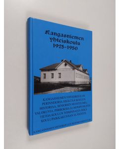 käytetty kirja Kangasniemen yhteiskoulu 1925-1950 : historiikkia, muistelmia, haastatteluja, valokuvia