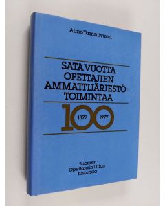 Kirjailijan Aimo Tammivuori käytetty kirja Sata vuotta opettajien ammattijärjestötoimintaa