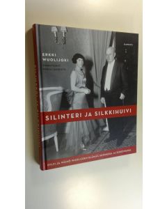 Kirjailijan Erkki Wuolijoki uusi kirja Silinteri ja silkkihuivi : Sylvi ja Wäinö Wuolijoen elämää Suomessa ja Euroopassa (UUDENVEROINEN)