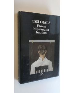 Kirjailijan Ossi Ojala käytetty kirja Ennen hiljaisuutta huudan