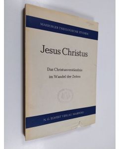 käytetty kirja Jesus Christus : das Christusverständnis im Wandel der Zeiten : eine Ringvorlesung der Theologischen Fakultät der Universität Marburg