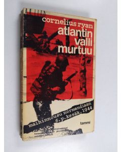 Kirjailijan Cornelius Ryan käytetty kirja Atlantin valli murtuu : maihinnousu Normandiaan 6 p kesäk 1944