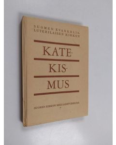 käytetty kirja Suomen evankelisluterilaisen kirkon katekismus : hyväksytty Suomen kuudessatoista varsinaisessa kirkolliskokouksessa vuonna 1948