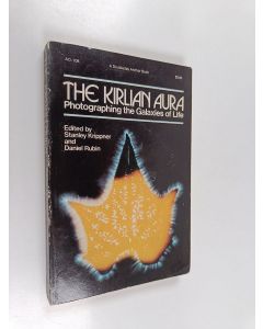 Kirjailijan Stanley Krippner & Daniel Rubin käytetty kirja The Kirlian Aura : Photographing the Galaxies of Life