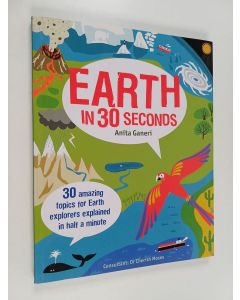 Kirjailijan Anita Ganeri & Melvyn Evans ym. käytetty kirja Earth in 30 seconds : 30 amazing topics for earth explorers explained in half a minute