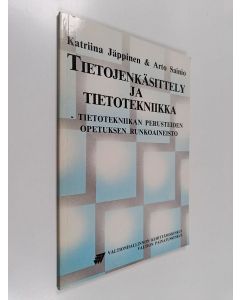 Kirjailijan Arto Sainio & Katriina Jäppinen käytetty kirja Tietojenkäsittely ja tietotekniikka - tietotekniikan perusteiden opetuksen runkoaineisto