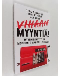 Kirjailijan Tero Ojanperä käytetty kirja Vihaan myyntiä! : Myynnin myytit ja modernit mahdollisuudet