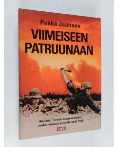 Kirjailijan Pekka Jaatinen käytetty kirja Viimeiseen patruunaan : romaani Tornion taisteluista 1944