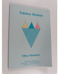 Kirjailijan Vilma Hänninen käytetty kirja Toimiva ihminen : tekojen psykologian, eksistentialistisen psykologian ja marxilaisen toiminnan teorian filosofisten lähtökohtien vertailua