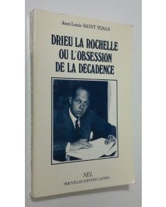 Kirjailijan Jean-Louis Saint-Ygnan käytetty kirja Drieu la rochelle ou l'obsession de la decadence