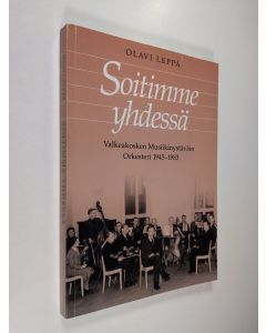 Kirjailijan Olavi Leppä käytetty kirja Soitimme yhdessä : tietoja sekä mukanaeläneen muistelmia ja ajatelmia Valkeakosken musiikinystäväin orkesterin vaiheista ja vaiheilta 1945-1983