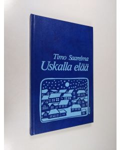 Kirjailijan Timo Saarelma käytetty kirja Uskalla elää!
