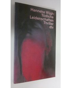 Kirjailijan Hanneke Wijgh käytetty kirja Tödliche Leidenschaften : thriller (UUDENVEROINEN)