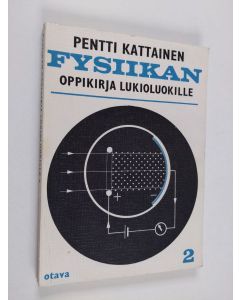 Kirjailijan Pentti Kattainen käytetty kirja Fysiikan oppikirja lukioluokille 2