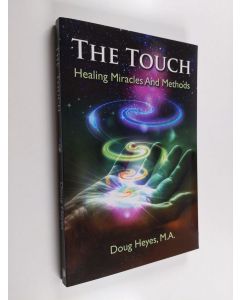 Kirjailijan Doug Heyes käytetty kirja The Touch - Healing miracles and methods