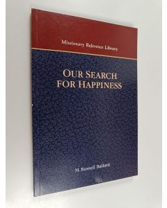 Kirjailijan M. Russell Ballard käytetty kirja Our Search for Happiness - An Invitation to Understand The Church of Jesus Christ of Latter-Day Saints