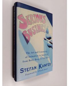 Kirjailijan Stefan Kanfer käytetty kirja Serious business : The art and commerce of animation in America from Betty Boop to Toy story