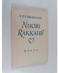 Kirjailijan T. P. Virkkunen käytetty kirja Nuori rakkaus