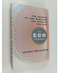 Kirjailijan Thomas Metzinger käytetty kirja The Ego Tunnel - The Science of the Mind and the Myth of the Self