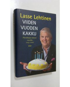 Kirjailijan Lasse Lehtinen käytetty kirja Viiden vuoden kakku : päiväkirjan lehtisiä vuosilta 2003-2009