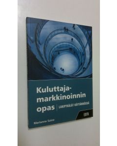 Kirjailijan Marianne Saine käytetty kirja Kuluttajamarkkinoinnin opas : lakipykälät käytännössä (ERINOMAINEN)