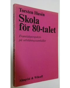 Kirjailijan Torsten Husen käytetty kirja Skola för 80-talet : Framtidsperspektiv på utbildningssamhället