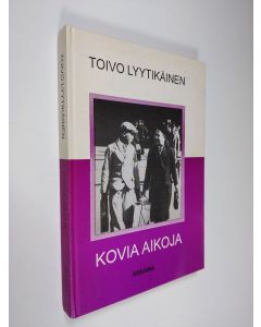 Kirjailijan Toivo Lyytikäinen käytetty kirja Kovia aikoja