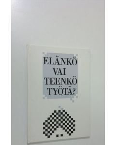 Kirjailijan Elisa Ikävalko käytetty kirja Elänkö tai teenkö työtä?