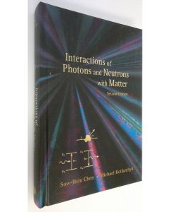 Kirjailijan Sow-Hsin Chen käytetty kirja Interactions of Photons and Neutrons with Matter (ERINOMAINEN)