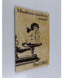 Kirjailijan Paul Tillich käytetty kirja Muuttuvan maailman moraali