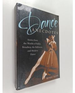 Kirjailijan Mindy Aloff käytetty kirja Dance Anecdotes - Stories from the Worlds of Ballet, Broadway, the Ballroom, and Modern Dance