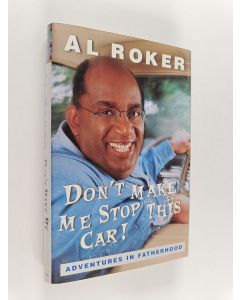 Kirjailijan Al Roker käytetty kirja Don't Make Me Stop this Car! - Adventures in Fatherhood