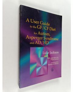 Kirjailijan Luke Jackson & Marilyn Le Breton käytetty kirja A User Guide to the GF/CF Diet - For Autism, Asperger Syndrome and AD/HD