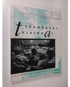 Tekijän Tommi Hoikkala  käytetty kirja Törmäävät tulkinnat : kirja nuorista ja nuoruudesta