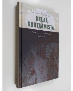 Kirjailijan Teemu Kakkuri käytetty kirja Neljä kohtaamista : pieniä kertomuksia uskosta