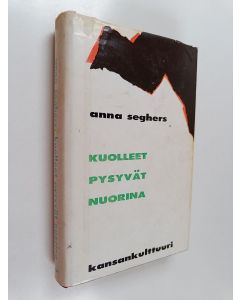 Kirjailijan Anna Seghers käytetty kirja Kuolleet pysyvät nuorina 1