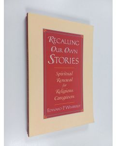 Kirjailijan Edward P. Wimberly käytetty kirja Recalling our own stories : spiritual renewal for religious caregivers