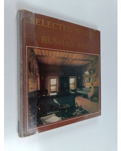 käytetty kirja Selected works of Russian art : architecture, sculpture, painting, graphic art : 11 th - early 20th century