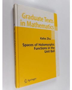 Kirjailijan Kehe Zhu käytetty kirja Spaces of holomorphic functions in the unit ball