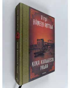 Kirjailijan Virpi Hämeen-Anttila käytetty kirja Kuka kuolleista palaa : Karl Axel Björkin tutkimuksia, osa kolme