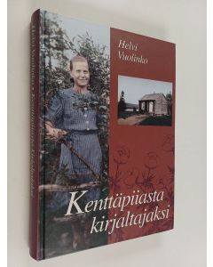 Kirjailijan Helvi Vuolinko käytetty kirja Kenttäpiiasta kirjaltajaksi