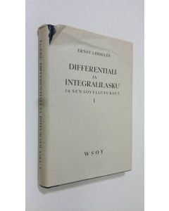 Kirjailijan Ernst Lindelöf uusi kirja Differentiali- ja integralilasku ja sen sovellutukset 1, Yhden muuttujan funktiot