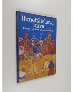 Kirjailijan Kaarina Huhtinen käytetty kirja Ihmeitätekevä kuva