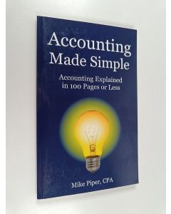 Kirjailijan Mike Piper käytetty kirja Accounting Made Simple : Accounting Explained in 100 Pages Or Less